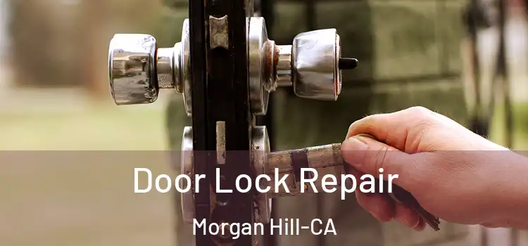 Door Lock Repair Morgan Hill-CA