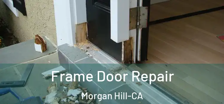  Frame Door Repair Morgan Hill-CA