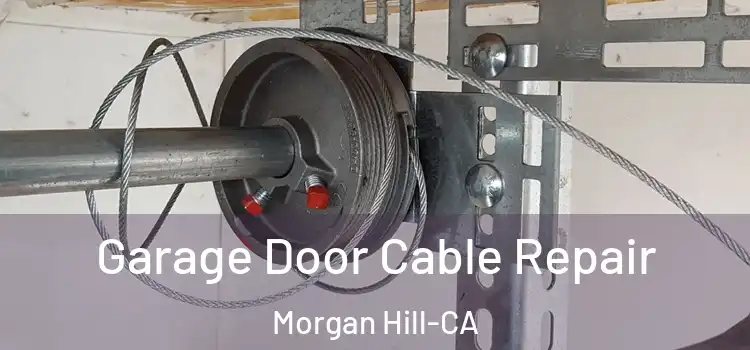 Garage Door Cable Repair Morgan Hill-CA