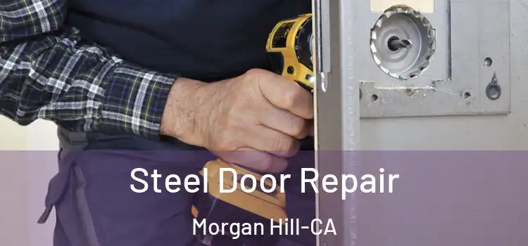 Steel Door Repair Morgan Hill-CA